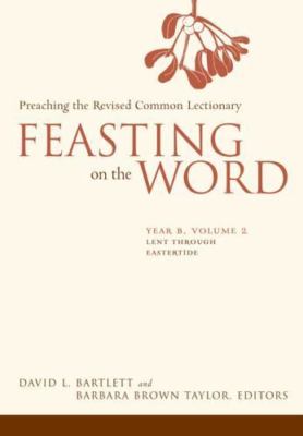 Feasting on the Word : Preaching the Revised Common Lectionary, Year B, Paper...