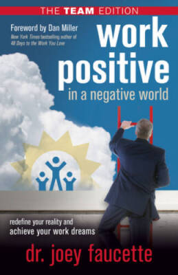 Work Positive in a Negative World, The Team Edition: Redefine Your Realit - GOOD