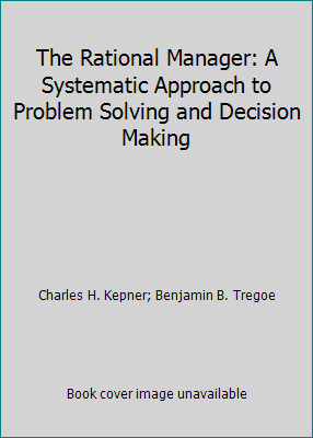 The Rational Manager: A Systematic Approach to Problem Solving and Decision...