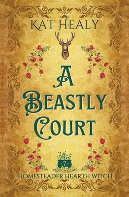 A Beastly Court (A Witchy Romantic Urban Fantasy): Homesteader Hearth Witch: Boo