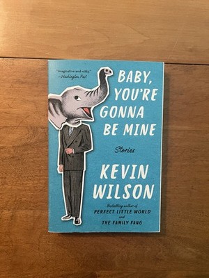 Baby, You're Gonna Be Mine: Stories - Paperback By Wilson, Kevin - New
