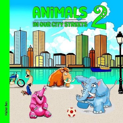 Animals in our City Streets 2: Learn the Names of Animals for Kids by Maher Ben 