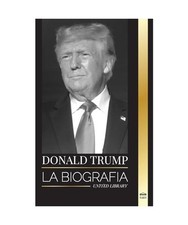 Donald Trump: La biografía del Presidente multimillonario con confianza y su af