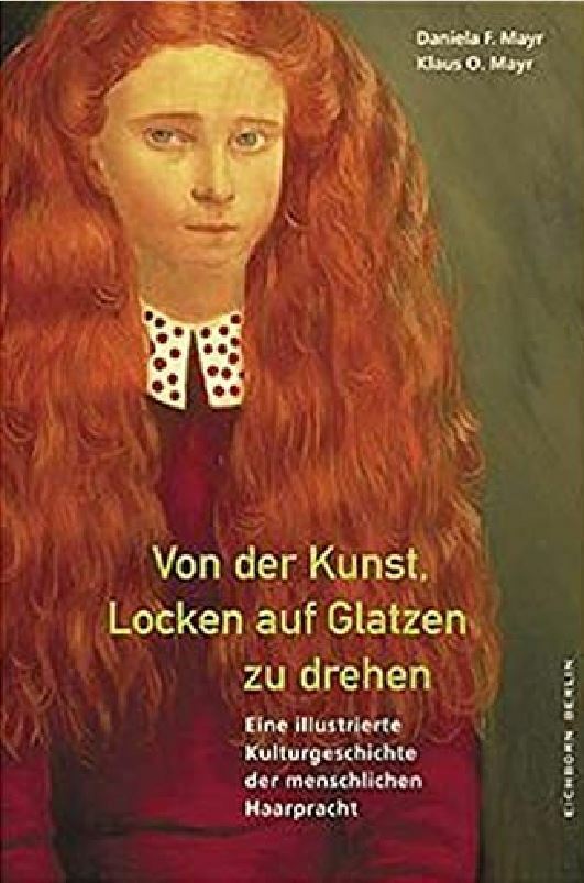 Von der Kunst, Locken auf Glatzen zu drehen: Eine illustrierte Kulturgeschichte - Daniela F. Mayr & Klaus O. Mayr