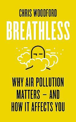 Breathless: Why Air Pollution Matters - and How it Affects You by Chris...