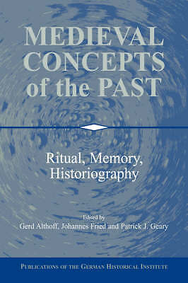 Medieval Concepts of the Past Ritual, Memory, Historiography Althoff Fried Geary