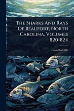 The Sharks And Rays Of Beaufort, North Carolina, Volumes 820-824 by Lewis Radcli