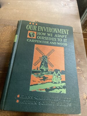Vintage Book Our Environment How We Use And Control It Wood And Carpenter j157
