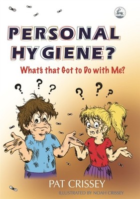 Personal Hygiene? What's that Got to Do with Me? by Pat Crissey (Paperback Book)