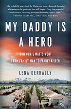 My Daddy is a Hero: How Chris Watts Went from Family Man to... - Derhally, Lena