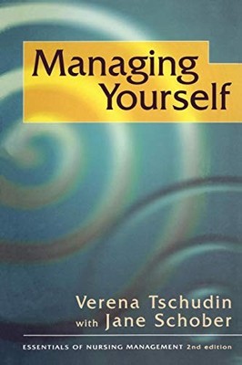 Managing Yourself (The Essentials of Nursing Management Series),