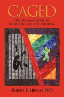 Caged One Woman's Journey From Cult Abuse To Freedom Robert E. Hirsch Buch 2010