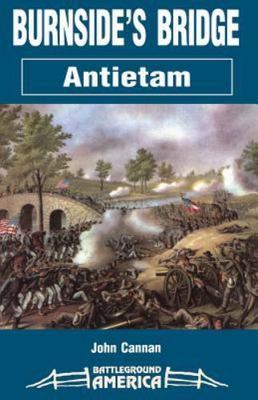 Burnside's Bridge: Antietam by Cannan, John