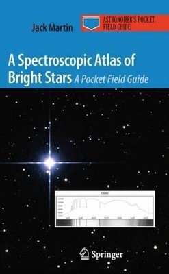 A Spectroscopic Atlas of Bright Stars: A Pocket Field Guide by Jack Martin (Engl