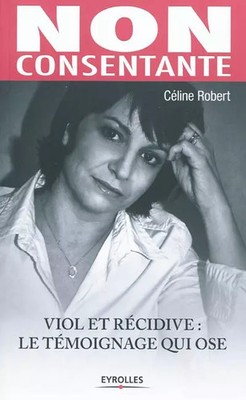 Nicht zustimmend: Vergewaltigung und Wiederholung: Das Zeugnis, das es wagt, Céline Robert