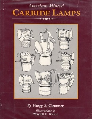 American Miners Carbide Lamps: A Collector's Guide to American Carbide Mine ...