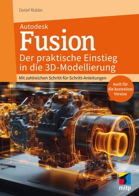 Autodesk Fusion - Der praktische Einstieg in die 3D-Modellierung | Detlef Ridder