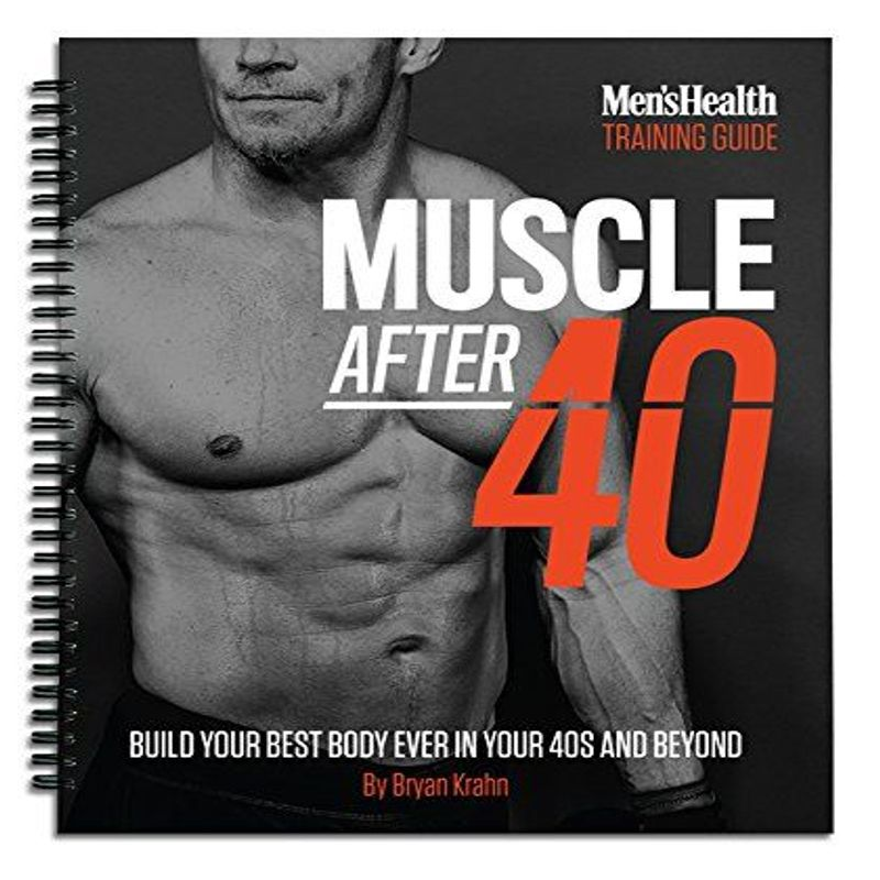 Men's Health Muscle After 40 The Ultimate StepbyStep Training Guide