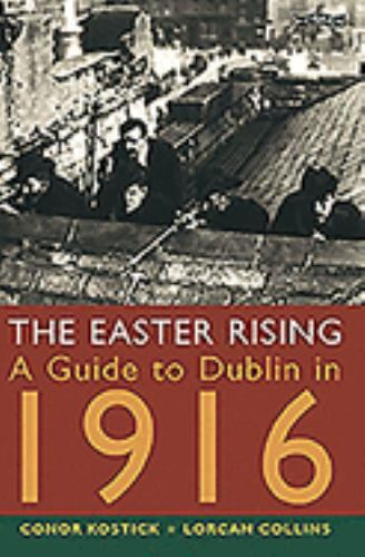 Easter Rising : A Guide to Dublin In 1916 by Conor Kostick and Lorcan Collins...