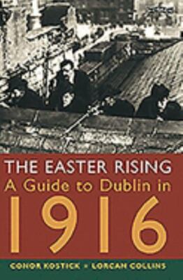The Easter Rising: A Guide to Dublin in 1916 - paperback, 9780862786380, Kostick
