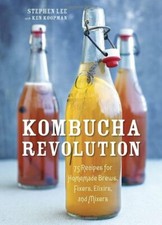 Kombucha Revolution: 75 Recipes for Homemade Brews, Fixers, E... by Koopman, Ken