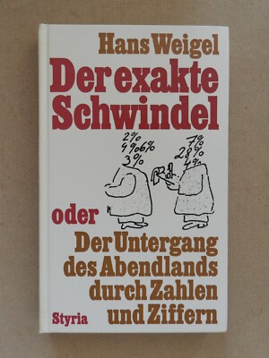 Hans Weigel Der exakte Schwindel Der Untergang des Abendlands durch Zahlen Buch