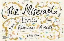 Chris Orr The Miserable Lives of Fabulous Artists (Hardback) (UK IMPORT)