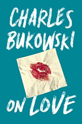 On Love, Bukowski, Charles