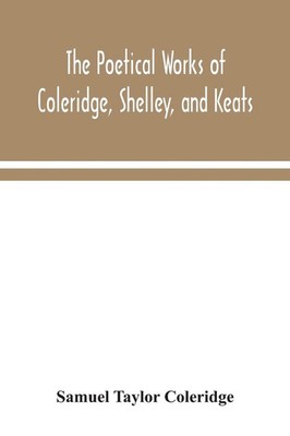 Samuel Taylor Coleridge | The poetical works of Coleridge, Shelley, and Keats