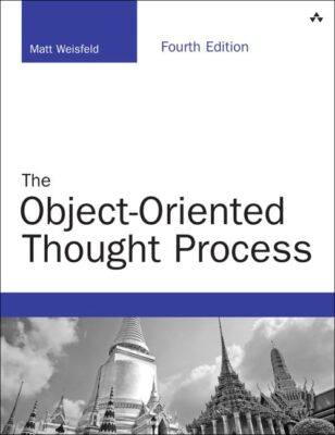 The Object-Oriented Thought Process..., Weisfeld, Matt 