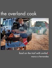 The Overland Cook: food on the trail with ovrlndx by Marco A. Hernandez (English
