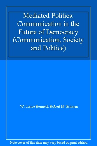 Mediated Politics: Communication in the Future of Democracy (Com