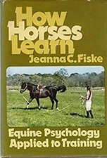 How Horses Learn : Equine Psychology Applied to Training Jeanna C
