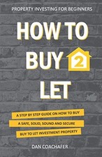 How To Buy To Let: A STEP BY STEP GUIDE ON HOW TO BUY A SAFE, SO