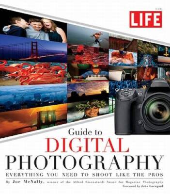 LIFE Guide to Digital Photography: Everything You Need to Shoot L - VERY GOOD