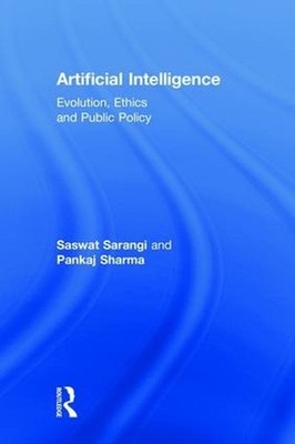 Artificial Intelligence: Evolution, Ethics and Public Policy by Saswat Sarangi (