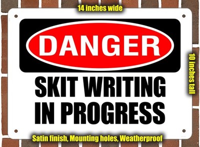 Metal Sign - DANGER SKIT WRITING IN PROGRESS - 14x10 inches