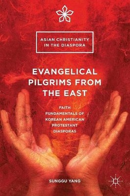 Evangelical Pilgrims from the East: Faith Fundamentals of Korean American Protes