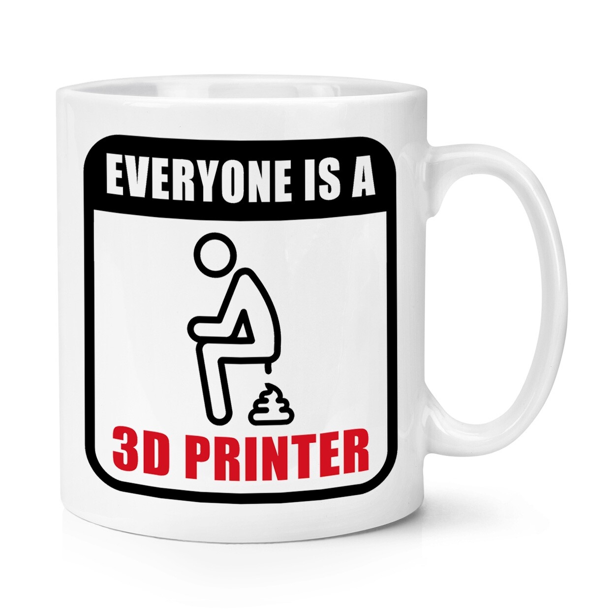 Everyone Is A 3D Printer 10oz Mug Cup Poop Funny Rude Joke Poo Dad Fathers Day