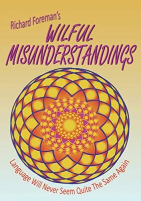 Wilful Misunderstandings By Richard Foreman
