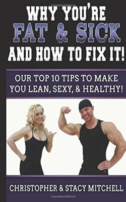 Why You're Fat & Sick And How To Fix It!: Our Top 10 Tips To Make You Lean, S-,