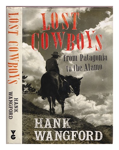 WANGFORD, HANK Persi Cowboys: Dalla Patagonia All'Alamo 1995 Prima Edizione Ha