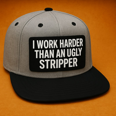 I Work Harder Than An Ugly Stripper Hat, Removable Metal Patch, Snapback
