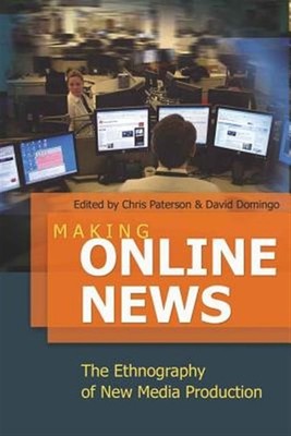 Making Online News : The Ethnography of New Media Production, Hardcover by Pa...