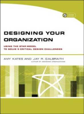 Designing Your Organization: Using the STAR Model to Solve 5 Critical Des - GOOD