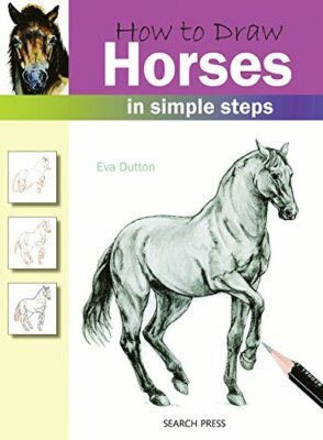 How to Draw Horses: In Simple Steps,Eva Dutton