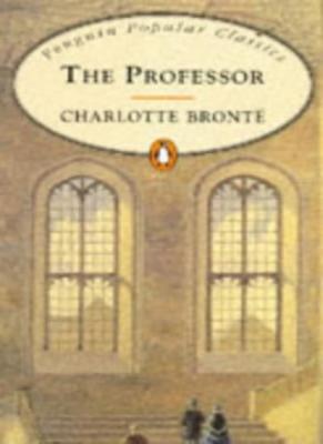 The Professor (Penguin Popular Classics) By Charlotte Bronte