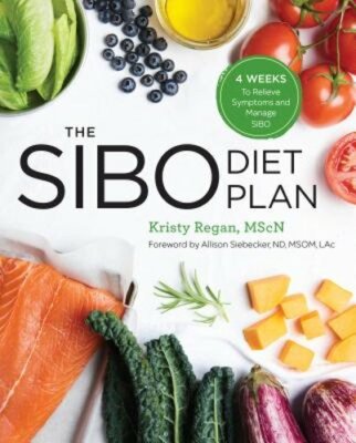 The Sibo Diet Plan: Four Weeks to Relieve Symptoms and Manage Sibo by Regan: New
