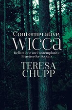 Contemplative Wicca: Reflections on C..., Chupp, Teresa