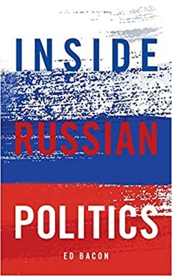 Inside Russian Politics Edwin Bacon
